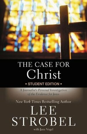 The Case for Christ: A Journalist's Personal Investigation of the Evidence for Jesus: Student Edition by Lee Strobel, Jane Vogel