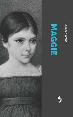 Maggie: A Girl of the Streets by Stephen Crane