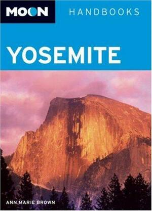 Moon Handbooks Yosemite by Ann Marie Brown