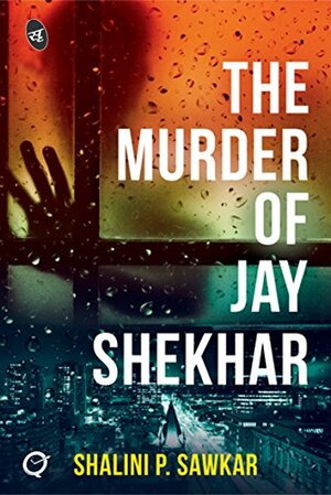 The Murder of Jay Shekhar by Shalini P. Sawkar