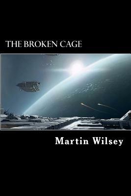The Broken Cage: Solstice 31 Saga: Book 2 by Martin Wilsey