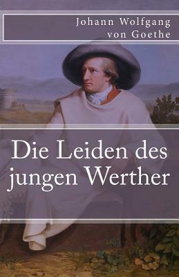 Die Leiden Des Jungen Werther by Johann Wolfgang von Goethe