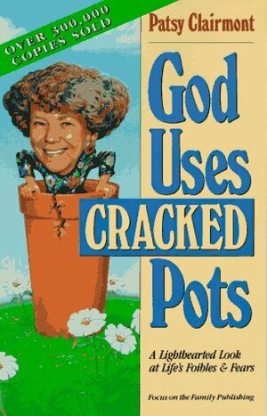 God Uses Cracked Pots by Patsy Clairmont