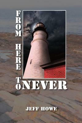 From Here to Never by Jeff Howe