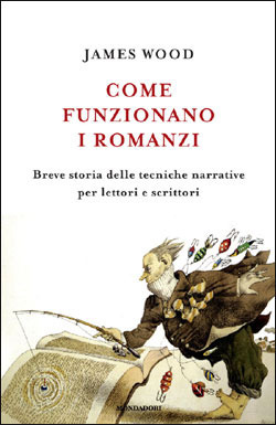 Come funzionano i romanzi. Breve storia delle tecniche narrative per lettori e scrittori by Massimo Parizzi, James Wood