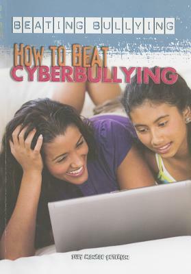 How to Beat Cyberbullying by Judy Monroe Peterson