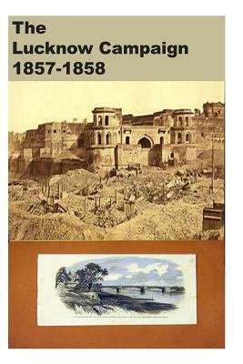 The Lucknow Campaign 1857-1858 by Agha Humayun Amin