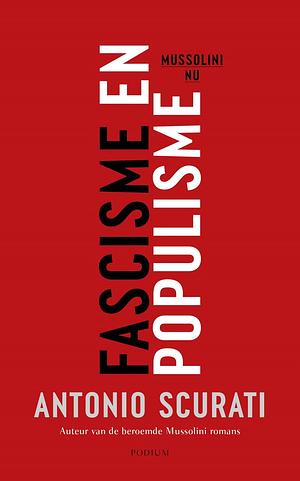 Fascisme en populisme: Mussolini nu by Antonio Scurati