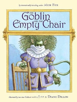 The Goblin and the Empty Chair by Diane Dillon, Mem Fox, Leo Dillon