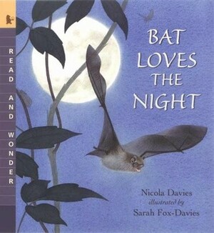 Bat Loves the Night: Read and Wonder by Nicola Davies, Sarah Fox-Davies