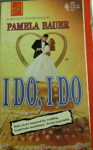 I Do, I Do by Pamela Bauer