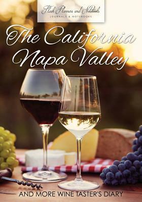The California Napa Valley and More Wine Taster's Diary by Flash Planners and Notebooks