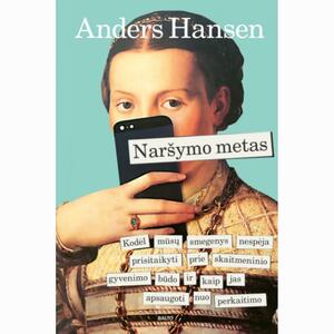 Naršymo metas. Kodėl mūsų smegenys nespėja prisitaikyti prie skaitmeninio gyvenimo būdo ir kaip jas apsaugoti nuo perkaitimo. by Anders Hansen