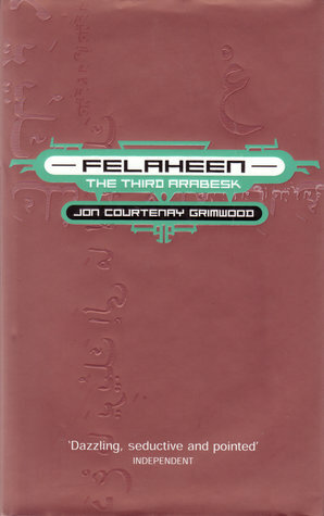 Felaheen: The Third Arabesk by Jon Courtenay Grimwood