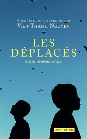 Les déplacés: 20 récits d'écrivains réfugiés by Viet Thanh Nguyen