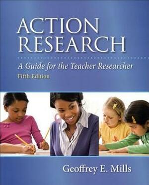 Action Research: A Guide for the Teacher Research with eText Access Code by Geoffrey E. Mills