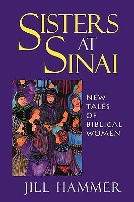 Sisters at Sinai: New Tales of Biblical Women by Jill Hammer