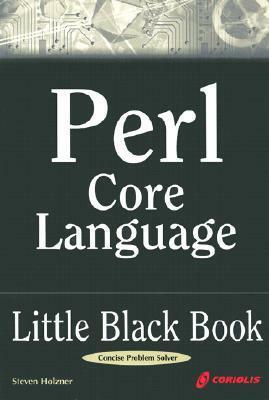 Perl Core Language Little Black Book: The Essentials of the Perl Language by Steven Holzner