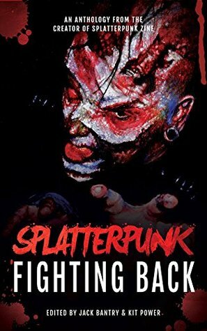 Splatterpunk Fighting Back by Bracken MacLeod, Matt Shaw, Glenn Rolfe, Kit Power, John Boden, Kristopher Rufty, Jack Bantry, Tim Curran, Adam Millard, WD Gagliani