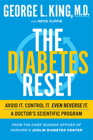 The Diabetes Reset: The Revolutionary Plan to Reverse, Control, and Avoid Type 2 Diabetes by George King, Royce Flippen