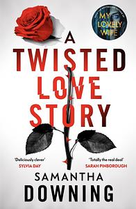 A Twisted Love Story by Samantha Downing