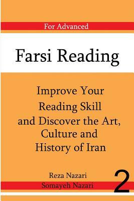 Farsi Reading: Improve Your Reading Skill and Discover the Art, Culture and Hist: For Advanced Farsi Learners by Reza Nazari, Somaye Nazari