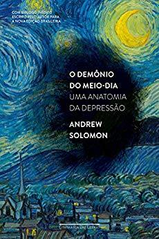O Demônio do Meio-Dia: Uma Anatomia da Depressão by Myriam Campello, Andrew Solomon