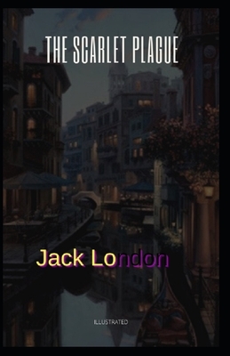 The Scarlet Plague Illustrated by Jack London
