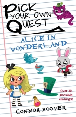 Pick Your Own Quest: Alice in Wonderland by Connor Hoover