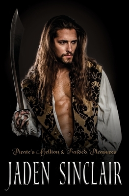 Pirates: Pirate's Hellion & Raided Pleasures by Jaden Sinclair