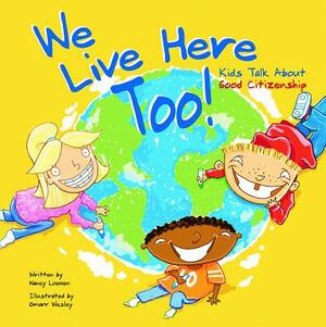 We Live Here Too!: Kids Talk about Good Citizenship by Nancy Loewen
