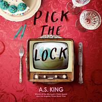 Pick the Lock by A.S. King