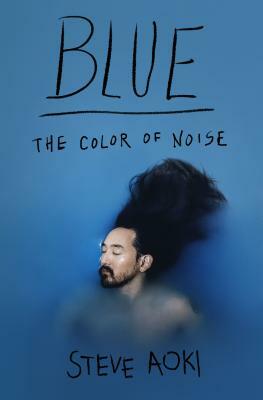 Blue: The Color of Noise by Daniel Paisner, Steve Aoki