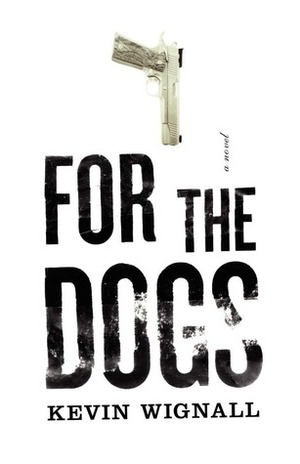 For the Dogs by Kevin Wignall