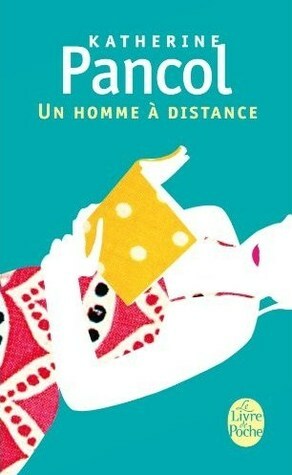 Un homme à distance by Katherine Pancol