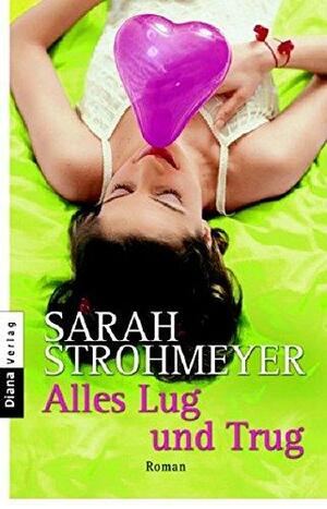 Alles Lug Und Trug by Sarah Strohmeyer