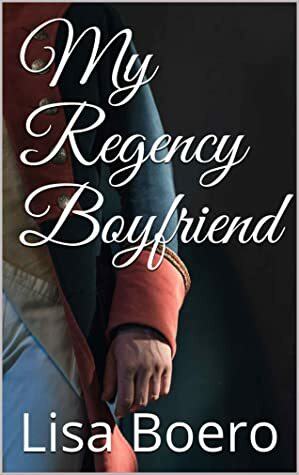 My Regency Boyfriend by Lisa Boero