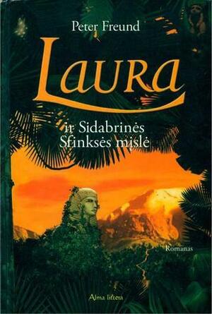 Laura ir Sidabrinės Sfinksės mįslė by Peter Freund