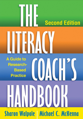The Literacy Coach's Handbook, Second Edition: A Guide to Research-Based Practice by Sharon Walpole, Michael C. McKenna