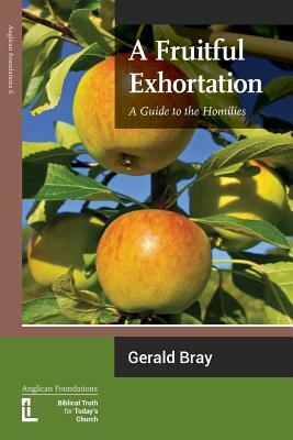 A Fruitful Exhortation: A Guide to the Homilies by Gerald L. Bray