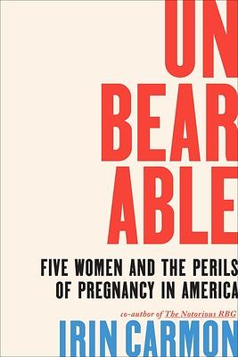 Unbearable: Being Pregnant in America by Irin Carmon