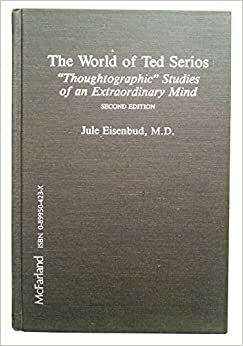 The World of Ted Serios: Thoughtographic Studies of an Extraordinary Mind by Jule Eisenbud