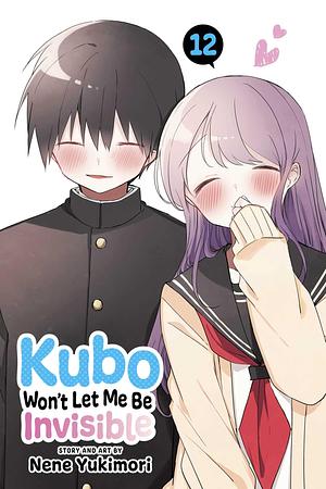 Kubo Won't Let Me Be Invisible Vol. 12 by Nene Yukimori