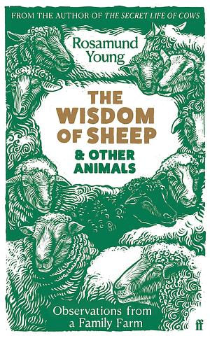 The Wisdom of Sheep & Other Animals: Observations from a Family Farm by Rosamund Young, Rosamund Young