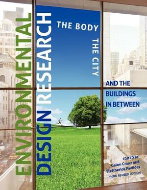 Environmental Design Research: The Body, the City, and the Buildings in Between by Galen Cranz, Eleftherios Pavlides