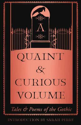 A Quaint and Curious Volume: Tales and Poems of the Gothic by Sarah Perry