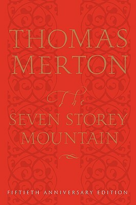 The Seven Storey Mountain: Fiftieth-Anniversary Edition by Thomas Merton