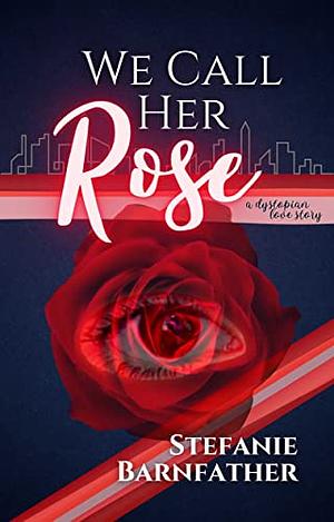 We Call Her Rose by Stefanie Barnfather