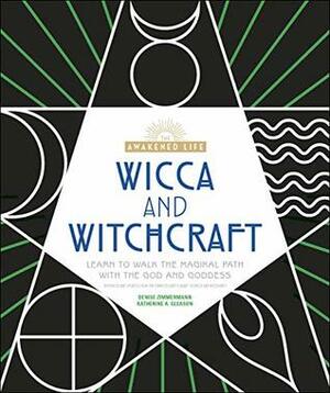 Wicca and Witchcraft: Learn to Walk the Magikal Path with the God and Goddess (The Awakened Life) by Denise Zimmermann, Katherine A. Gleason