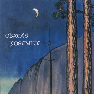 Obata's Yosemite: Art and Letters of Obata from His Trip to the High Sierra in 1927 by Chiura Obata